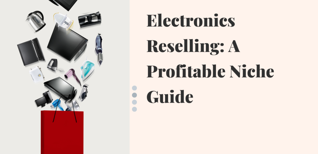 Electronics Reselling A Profitable Niche Guide